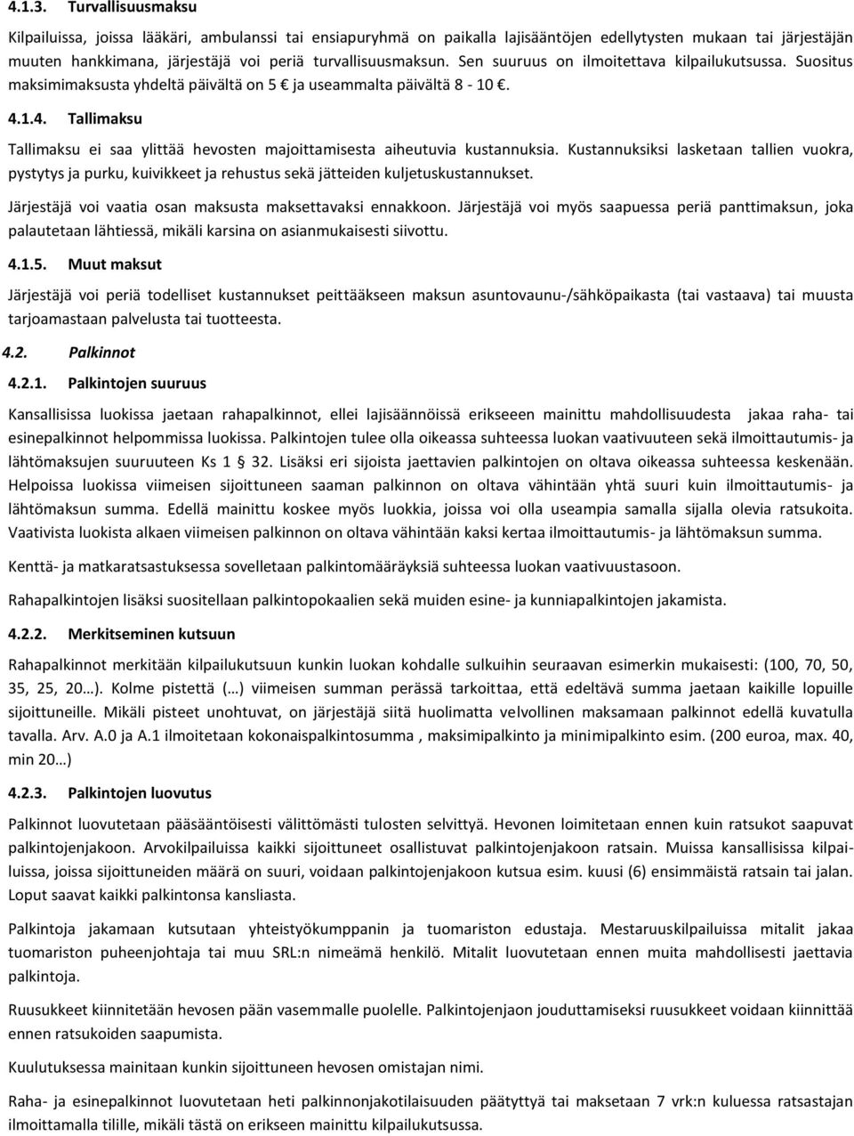 Sen suuruus on ilmoitettava kilpailukutsussa. Suositus maksimimaksusta yhdeltä päivältä on 5 ja useammalta päivältä 8-10. 4.