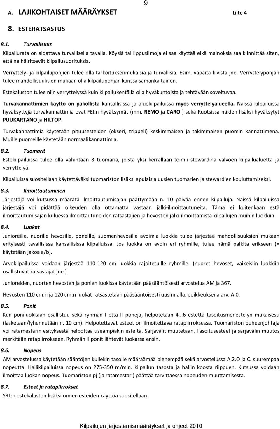 Esim. vapaita kivistä jne. Verryttelypohjan tulee mahdollisuuksien mukaan olla kilpailupohjan kanssa samankaltainen.