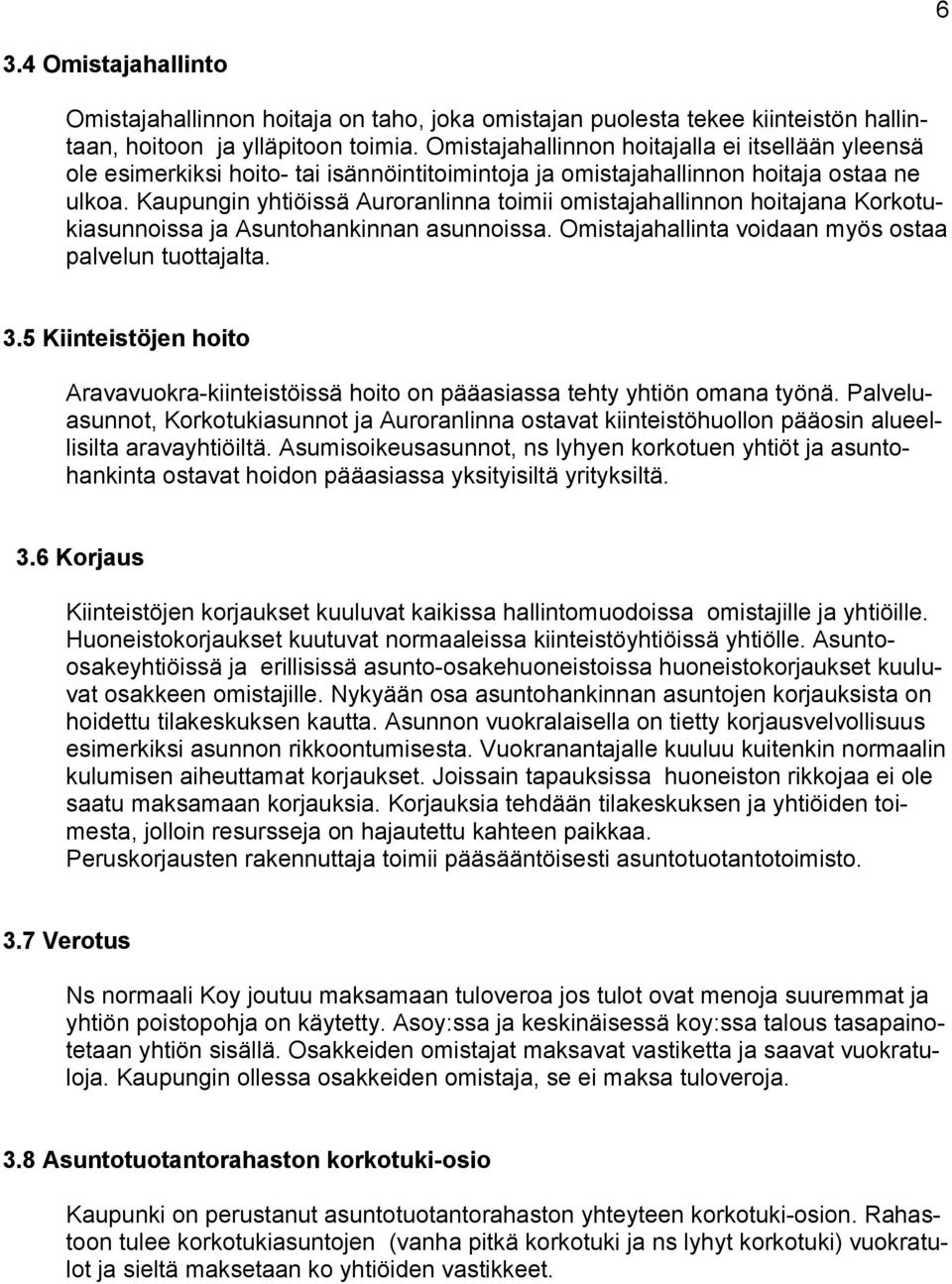 Kaupungin htiöissä Auroranlinna toimii omistahallinnon hoitana Korkotukiasunnoissa Asuntohankinnan asunnoissa. Omistahallinta voidaan mös ostaa palvelun tuottalta. 3.