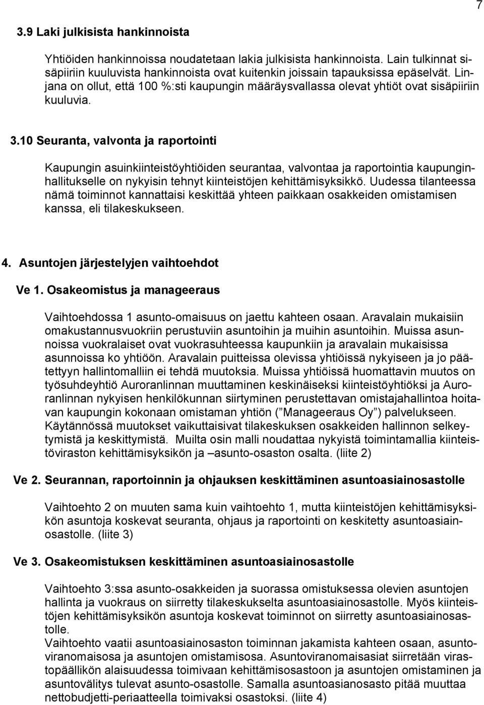 10 Seuranta, valvonta raportointi Kaupungin asuinkiinteistöhtiöiden seurantaa, valvontaa raportointia kaupunginhallitukselle on nkisin tehnt kiinteistöjen kehittämisksikkö.