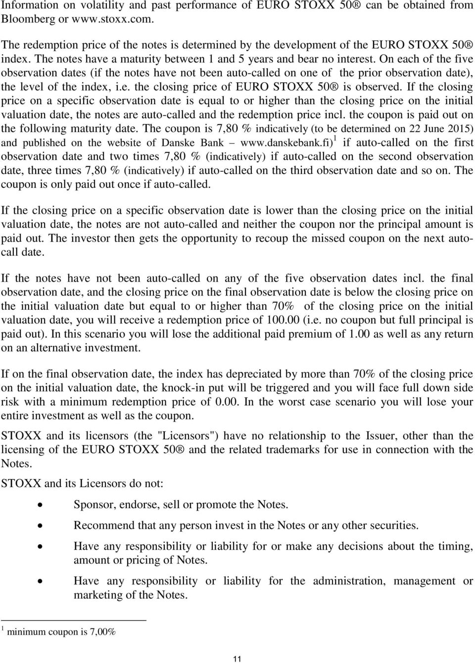 On each of the five observation dates (if the notes have not been auto-called on one of the prior observation date), the level of the index, i.e. the closing price of EURO STOXX 50 is observed.