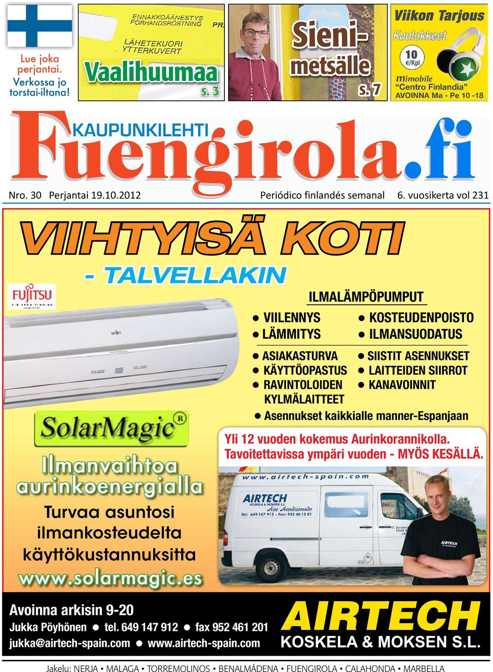 KANAVOINNIT KYLMÄLAITTEET l Asennukset kaikkialle manner-espanjaan Ilmanvaihtoa aurinkoenergialla Turvaa asuntosi ilmankosteudelta käyttökustannuksitta www.solarmagic.