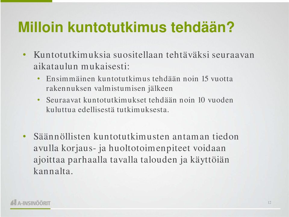 tehdään noin 15 vuotta rakennuksen valmistumisen jälkeen Seuraavat kuntotutkimukset tehdään noin 10 vuoden