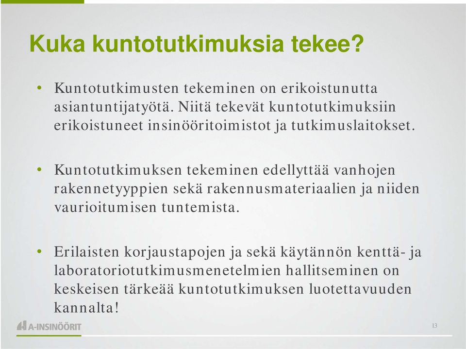 Kuntotutkimuksen tekeminen edellyttää vanhojen rakennetyyppien sekä rakennusmateriaalien ja niiden vaurioitumisen