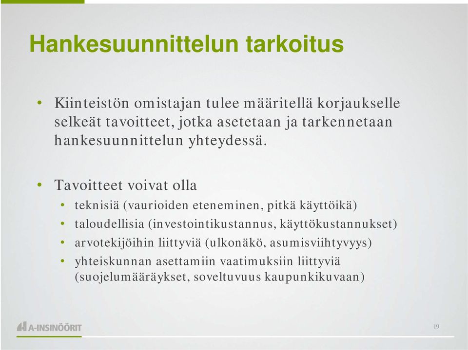 Tavoitteet voivat olla teknisiä (vaurioiden eteneminen, pitkä käyttöikä) taloudellisia (investointikustannus,