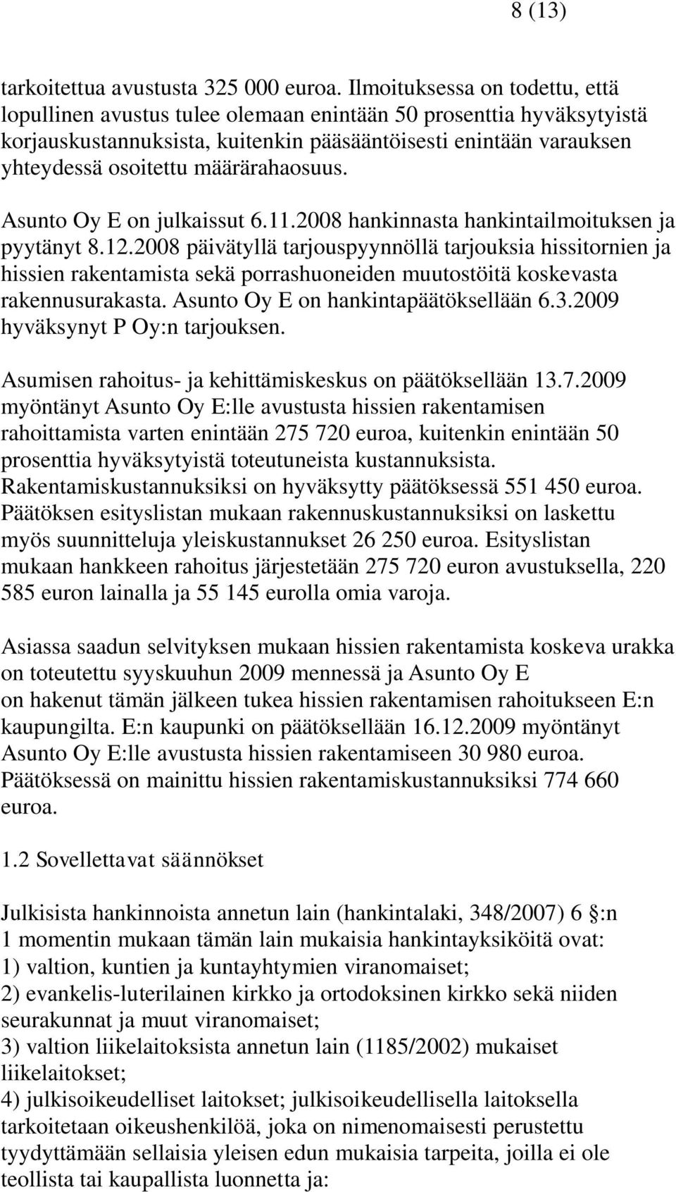 määrärahaosuus. Asunto Oy E on julkaissut 6.11.2008 hankinnasta hankintailmoituksen ja pyytänyt 8.12.