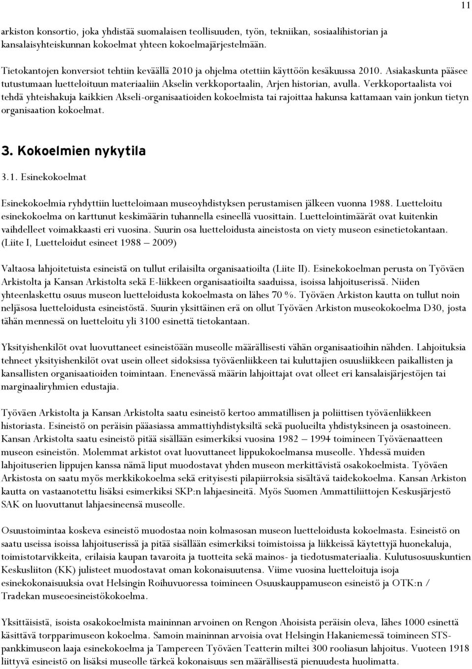 Asiakaskunta pääsee tutustumaan luetteloituun materiaaliin Akselin verkkoportaalin, Arjen historian, avulla.