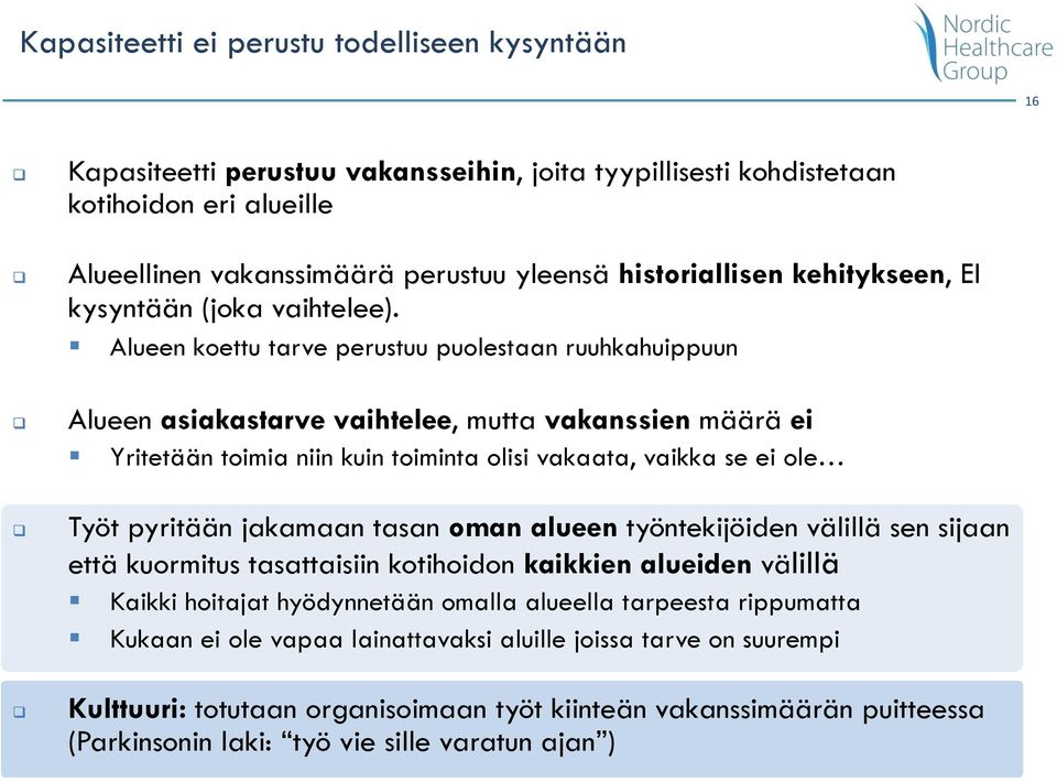 Alueen koettu tarve perustuu puolestaan ruuhkahuippuun q Alueen asiakastarve vaihtelee, mutta vakanssien määrä ei Yritetään toimia niin kuin toiminta olisi vakaata, vaikka se ei ole q Työt pyritään