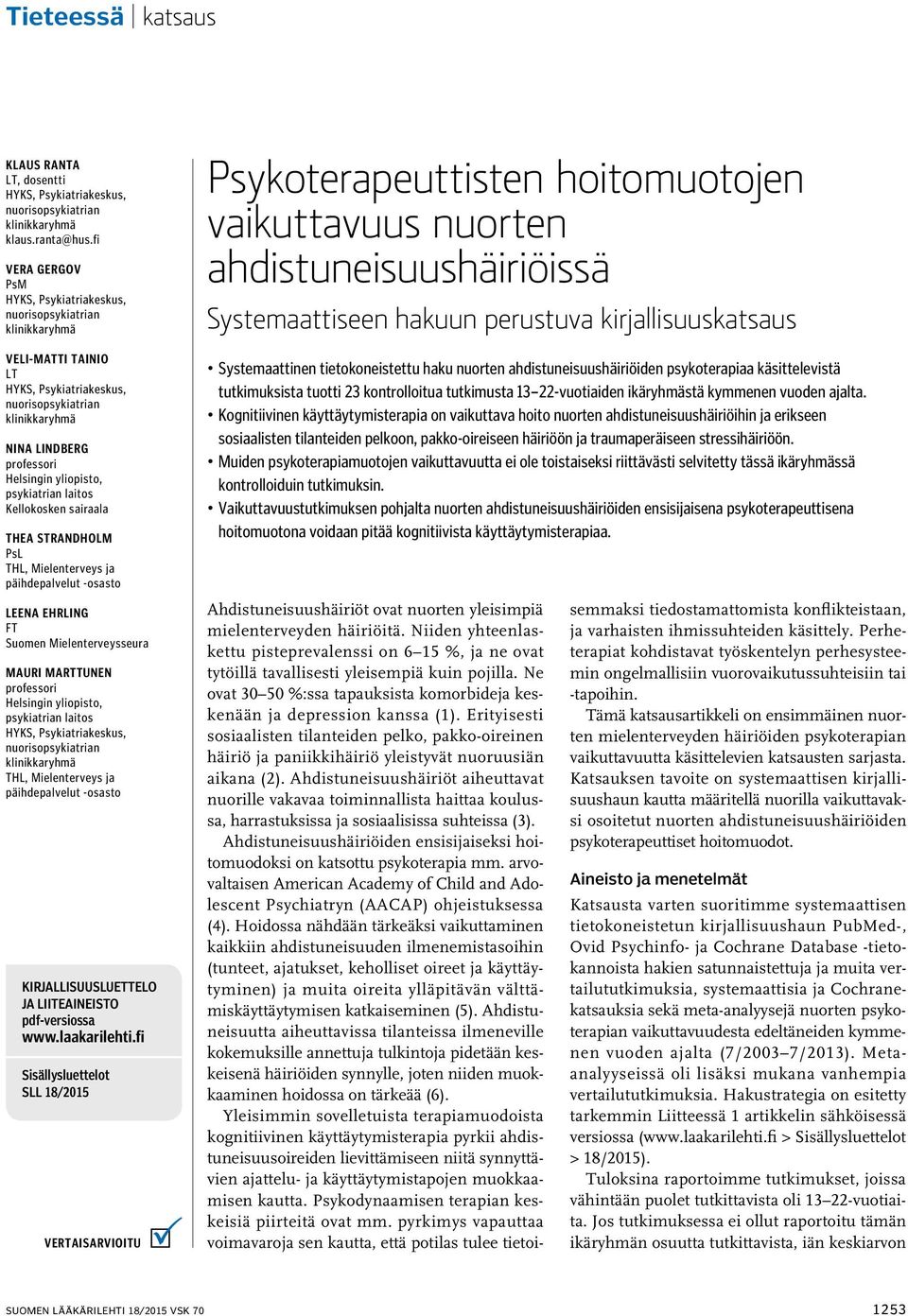 psykiatrian laitos Kellokosken sairaala Thea Strandholm PsL THL, Mielenterveys ja päihdepalvelut -osasto Leena Ehrling FT Suomen Mielenterveysseura Mauri Marttunen professori Helsingin yliopisto,