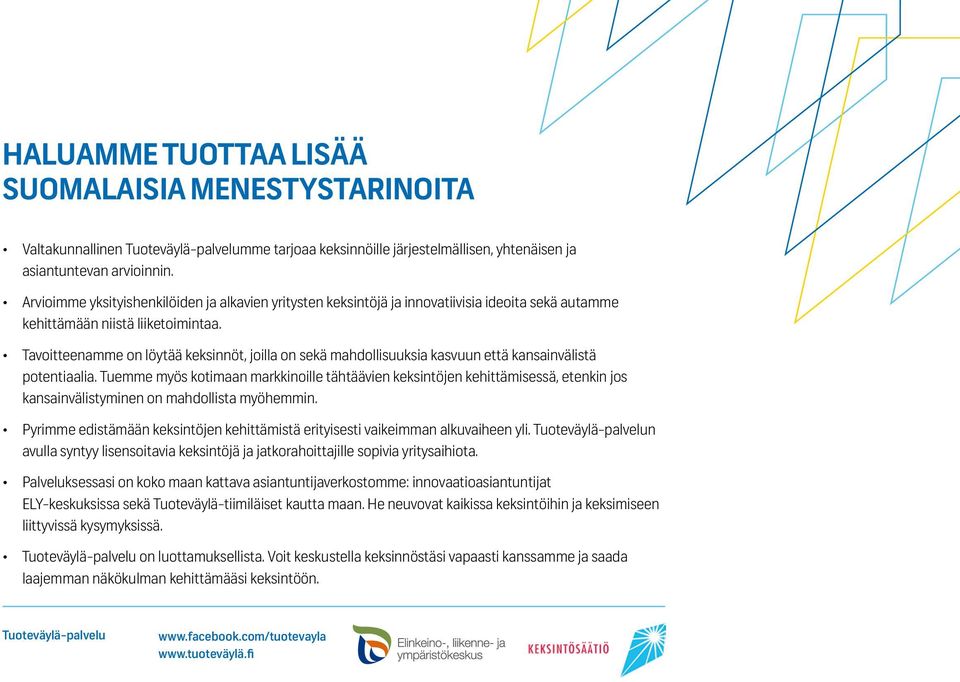 Tavoitteenamme on löytää keksinnöt, joilla on sekä mahdollisuuksia kasvuun että kansainvälistä potentiaalia.