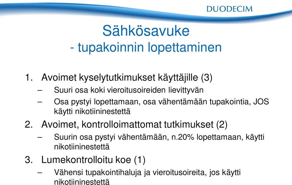 lopettamaan, osa vähentämään tupakointia, JOS käytti nikotiininestettä 2.