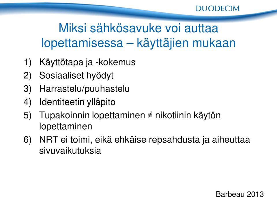 ylläpito 5) Tupakoinnin lopettaminen nikotiinin käytön lopettaminen 6) NRT