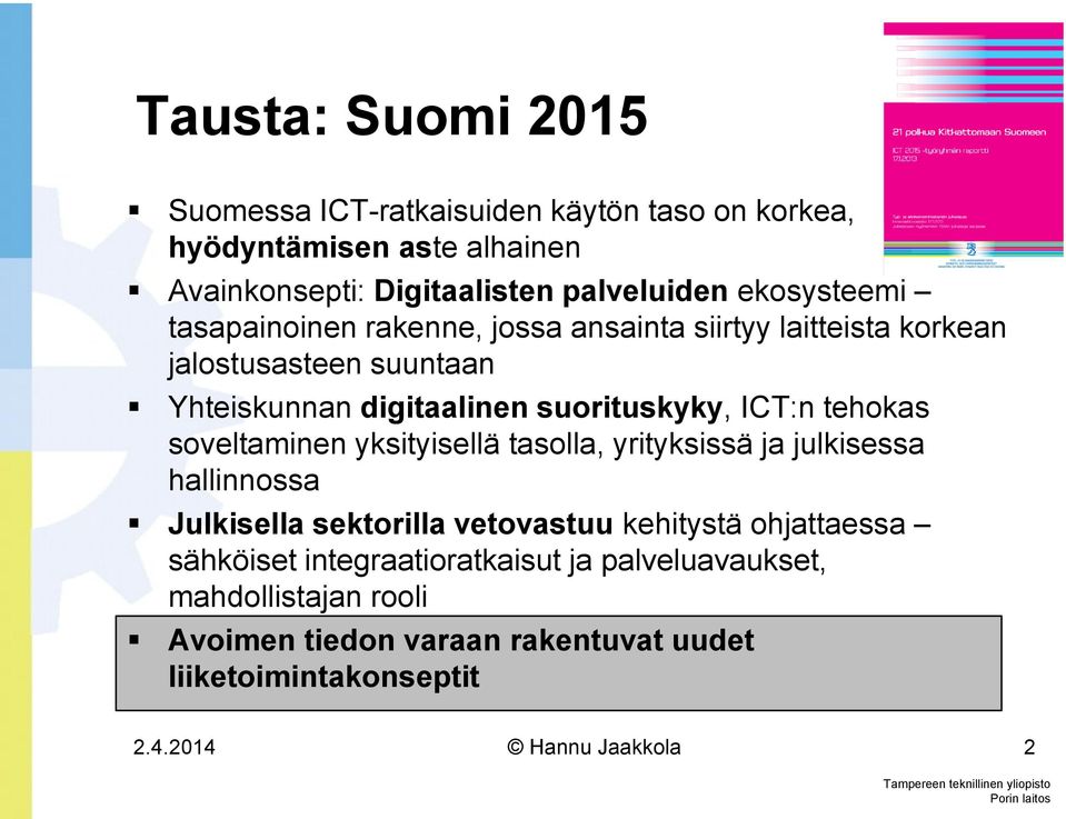 ICT:n tehokas soveltaminen yksityisellä tasolla, yrityksissä ja julkisessa hallinnossa Julkisella sektorilla vetovastuu kehitystä ohjattaessa