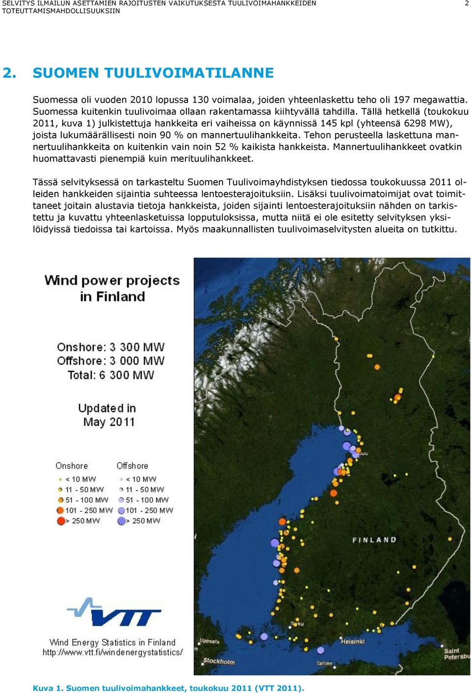 Tehon perusteella laskettuna mannertuulihankkeita on kuitenkin vain noin 52 % kaikista hankkeista. Mannertuulihankkeet ovatkin huomattavasti pienempiä kuin merituulihankkeet.