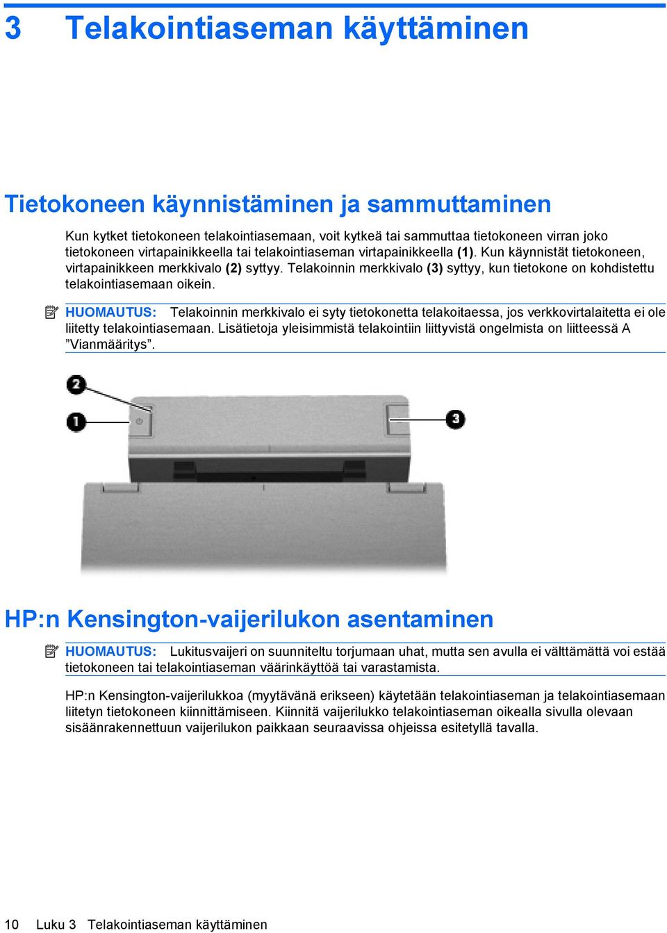 HUOMAUTUS: Telakoinnin merkkivalo ei syty tietokonetta telakoitaessa, jos verkkovirtalaitetta ei ole liitetty telakointiasemaan.