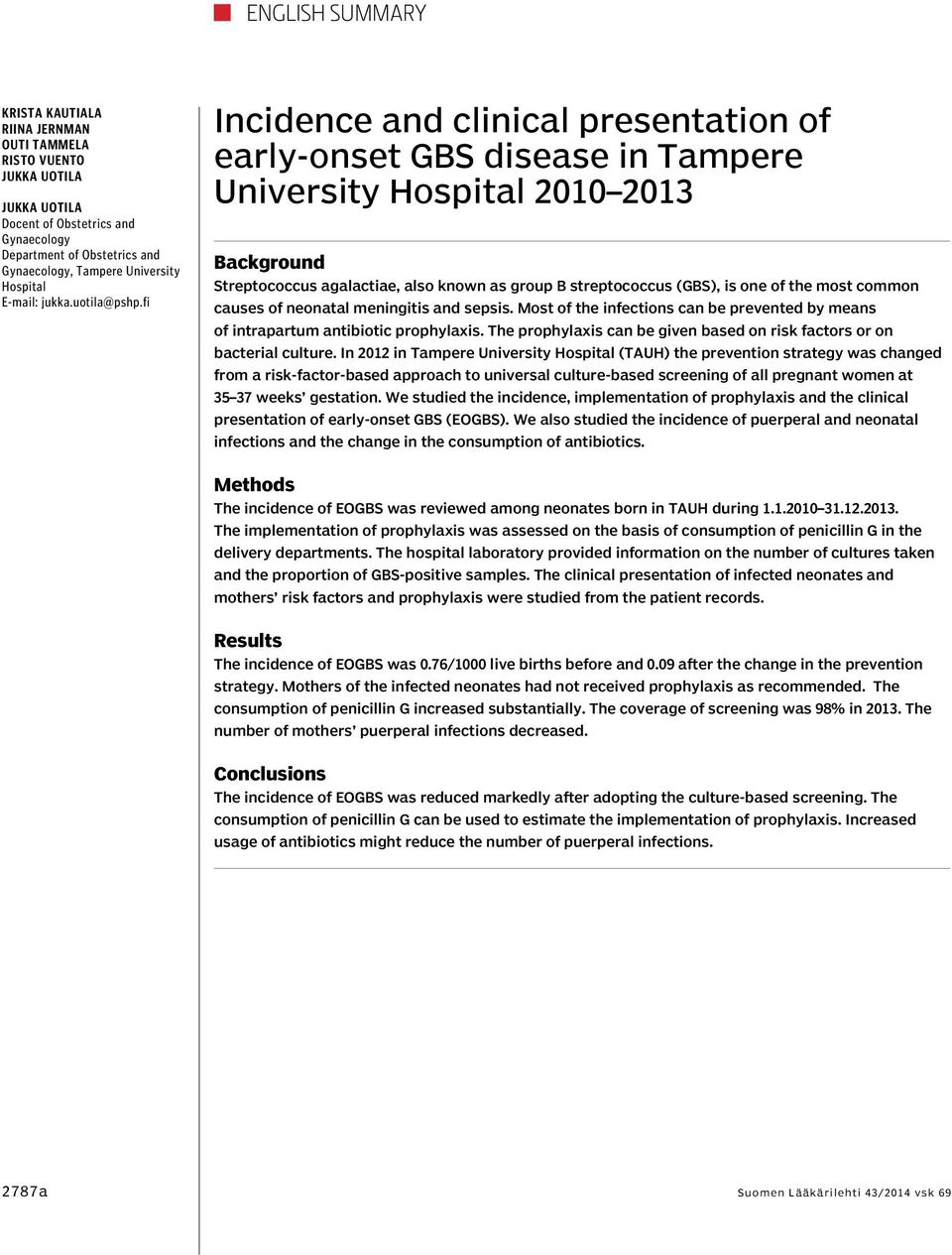 fi Incidence and clinical presentation of early-onset GBS disease in Tampere University Hospital 2010 2013 Background Streptococcus agalactiae, also known as group B streptococcus (GBS), is one of