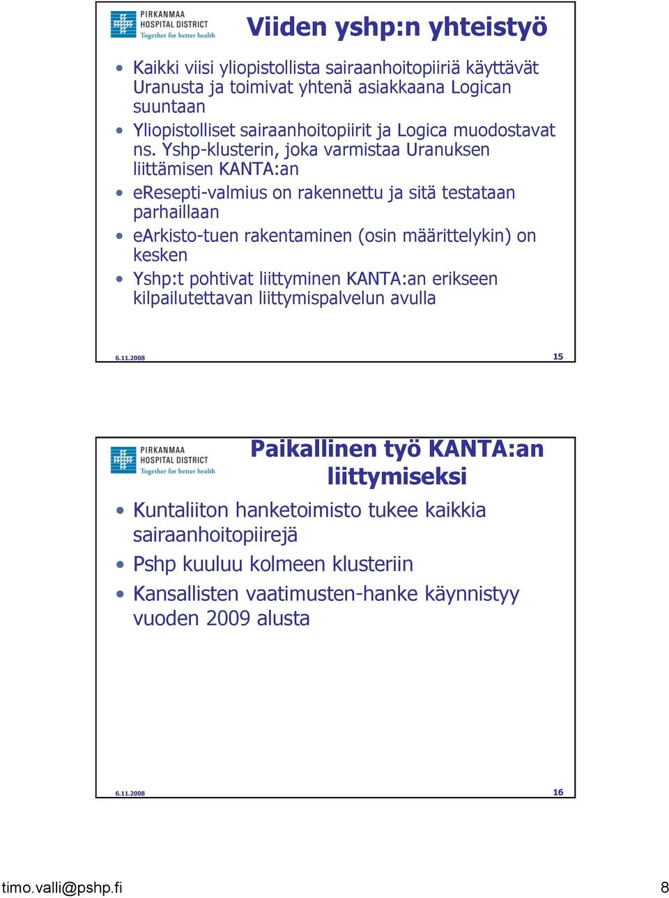 Yshp-klusterin, joka varmistaa Uranuksen liittämisen KANTA:an eresepti-valmius on rakennettu ja sitä testataan parhaillaan earkisto-tuen rakentaminen (osin määrittelykin) on