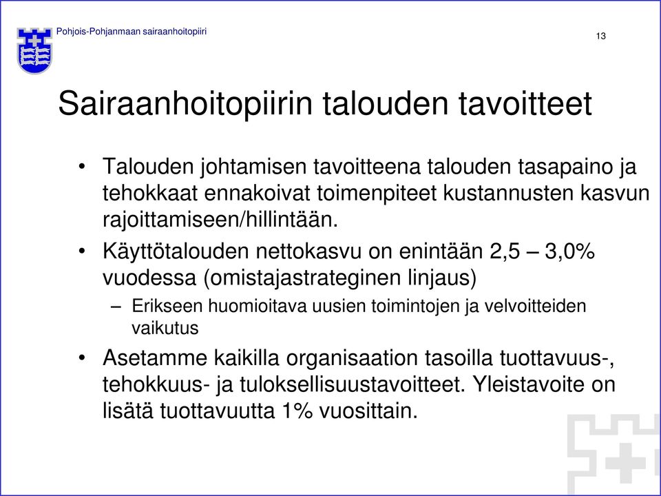 Käyttötalouden nettokasvu on enintään 2,5 3,0% vuodessa (omistajastrateginen linjaus) Erikseen huomioitava uusien