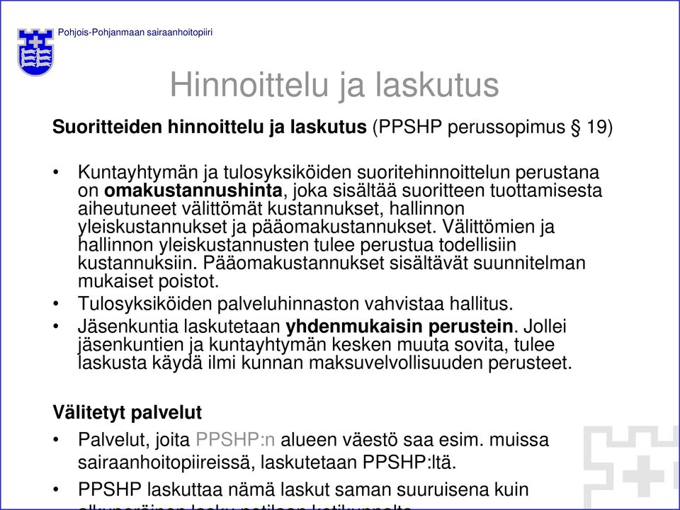 Pääomakustannukset sisältävät suunnitelman mukaiset poistot. Tulosyksiköiden palveluhinnaston vahvistaa hallitus. Jäsenkuntia laskutetaan yhdenmukaisin perustein.