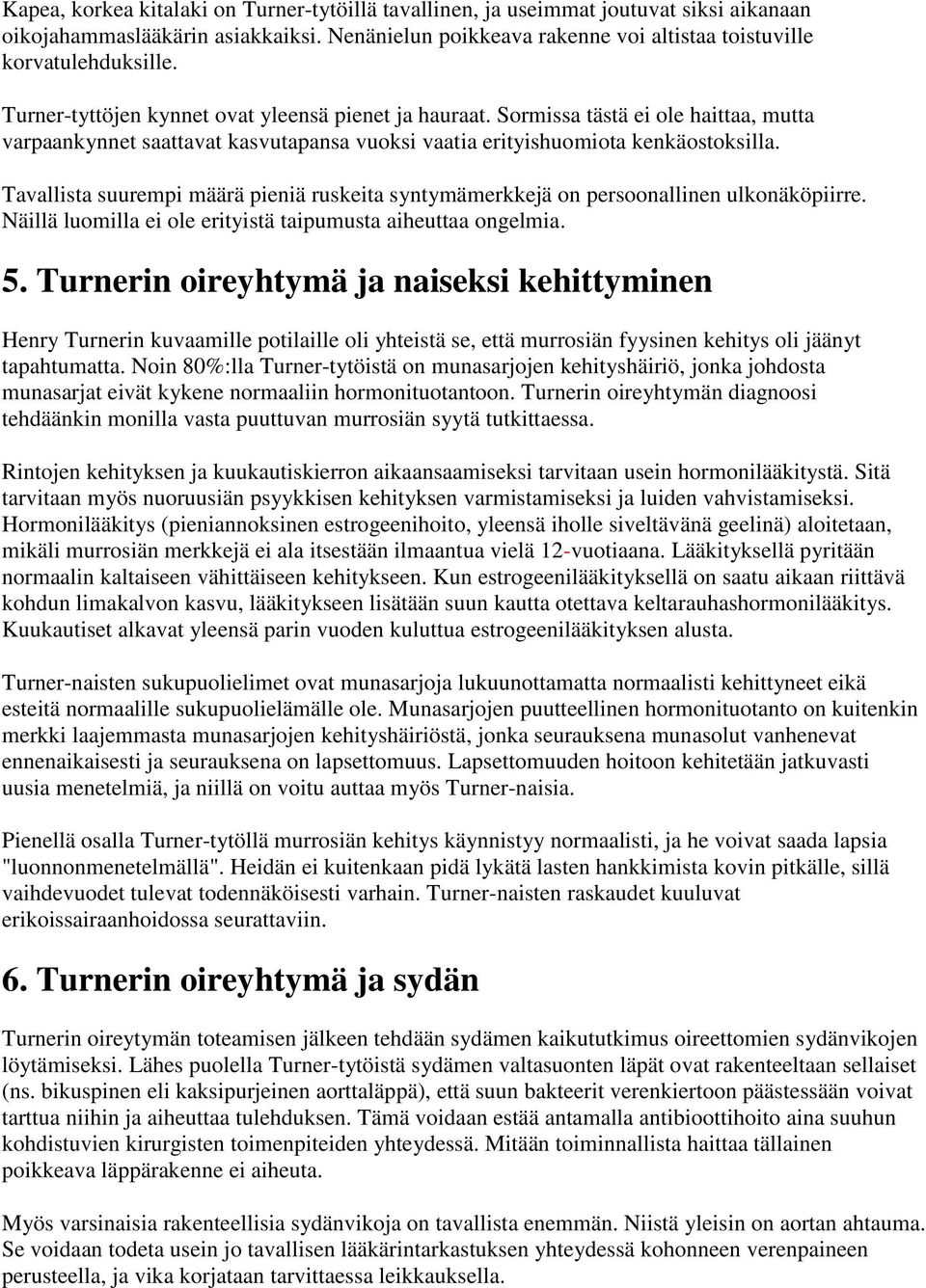 Tavallista suurempi määrä pieniä ruskeita syntymämerkkejä on persoonallinen ulkonäköpiirre. Näillä luomilla ei ole erityistä taipumusta aiheuttaa ongelmia. 5.