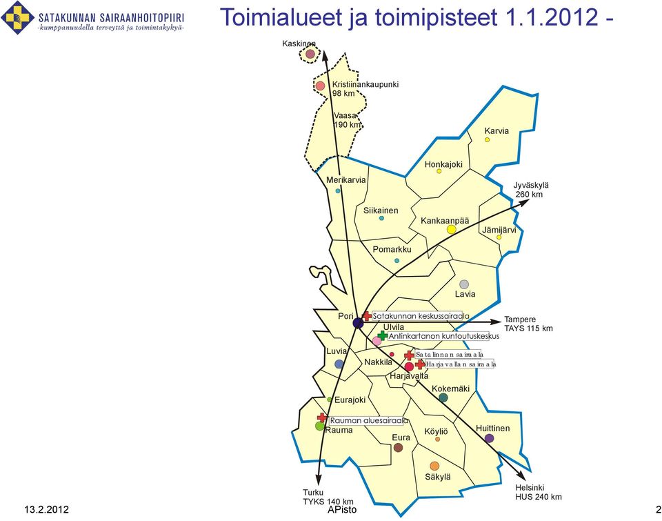 Honkajoki Kankaanpää Jämijärvi Jyväskylä 260 km Lavia Pori Ulvila Tampere TAYS 115 km Luvia