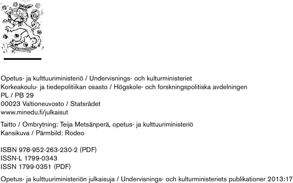 fi/julkaisut Taitto / Ombrytning: Teija Metsänperä, opetus- ja kulttuuriministeriö Kansikuva / Pärmbild: Rodeo ISBN