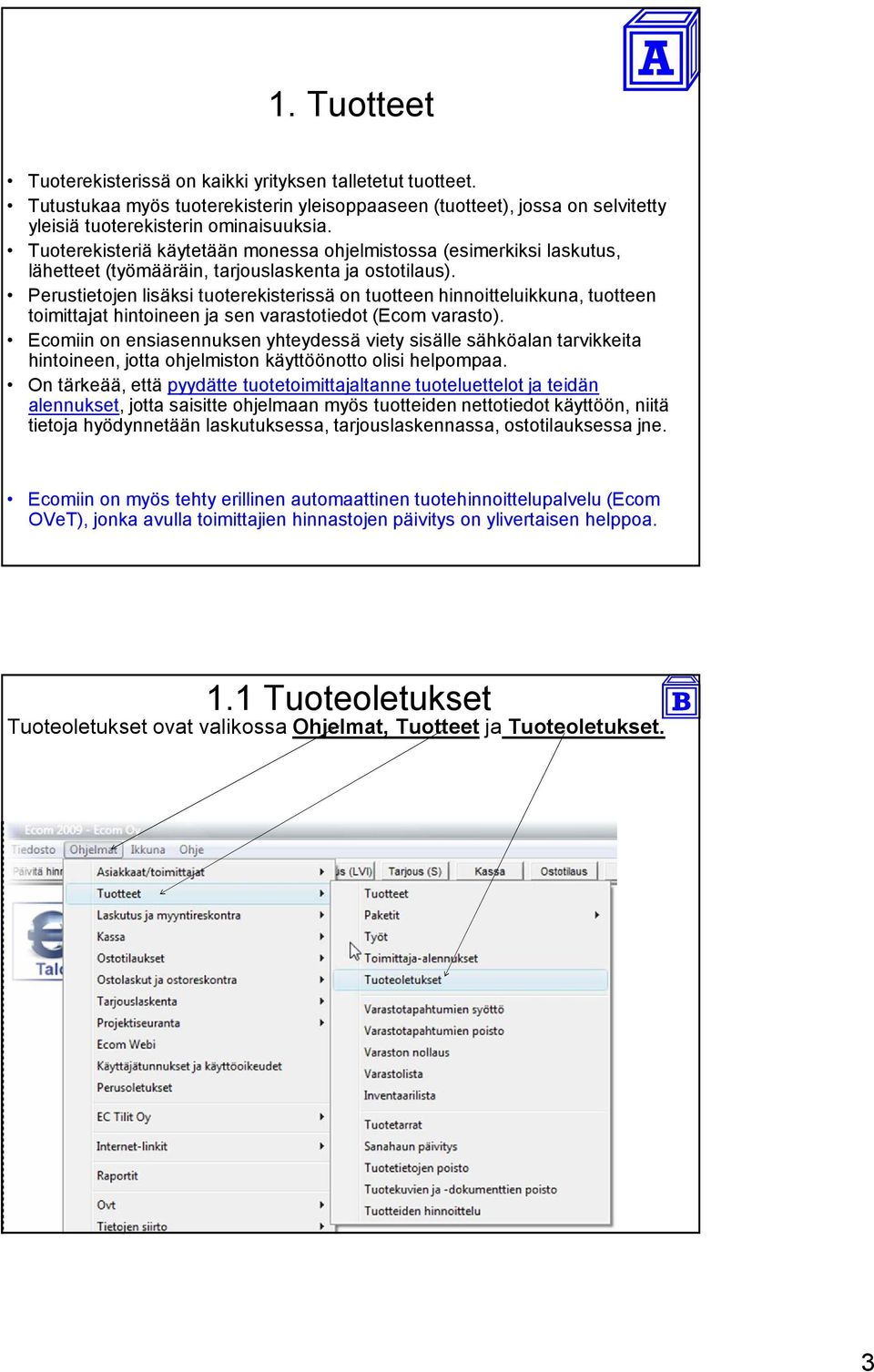 Perustietojen lisäksi tuoterekisterissä on tuotteen hinnoitteluikkuna, tuotteen toimittajat hintoineen ja sen varastotiedot (Ecom varasto).