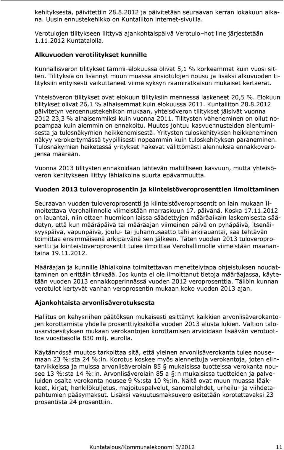 Alkuvuoden verotilitykset kunnille Kunnallisveron tilitykset tammi-elokuussa olivat 5,1 % korkeammat kuin vuosi sitten.