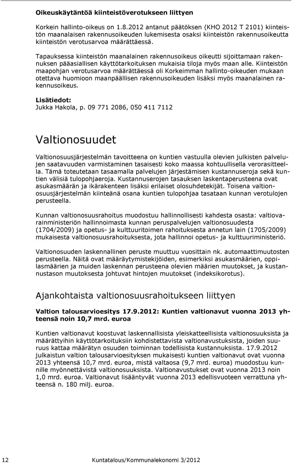 Tapauksessa kiinteistön maanalainen rakennusoikeus oikeutti sijoittamaan rakennuksen pääasiallisen käyttötarkoituksen mukaisia tiloja myös maan alle.