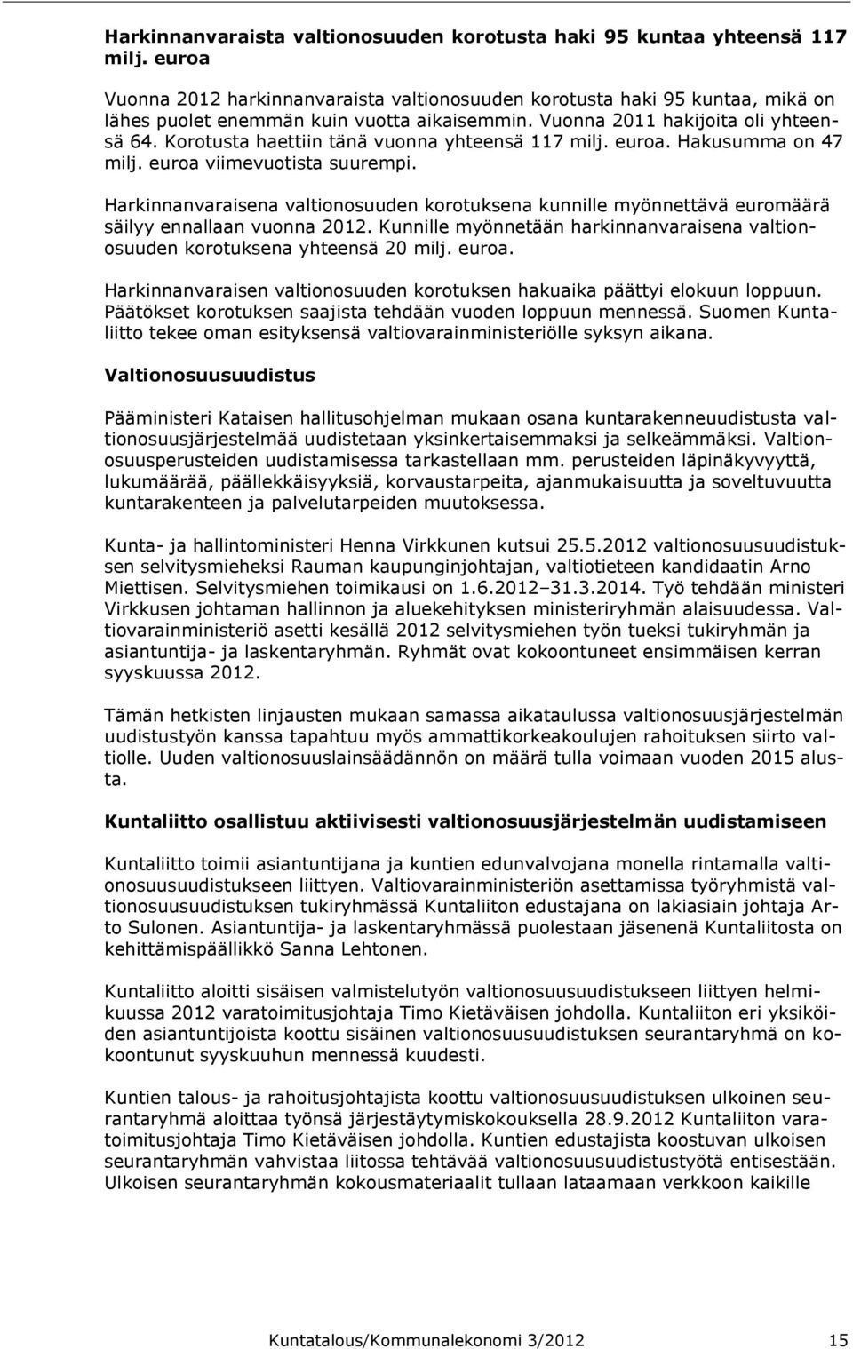 Korotusta haettiin tänä vuonna yhteensä 117 milj. euroa. Hakusumma on 47 milj. euroa viimevuotista suurempi.