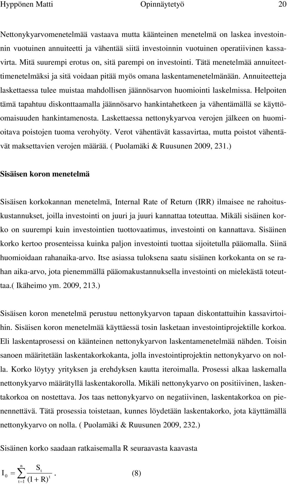 Annuiteetteja laskettaessa tulee muistaa mahdollisen jäännösarvon huomiointi laskelmissa.