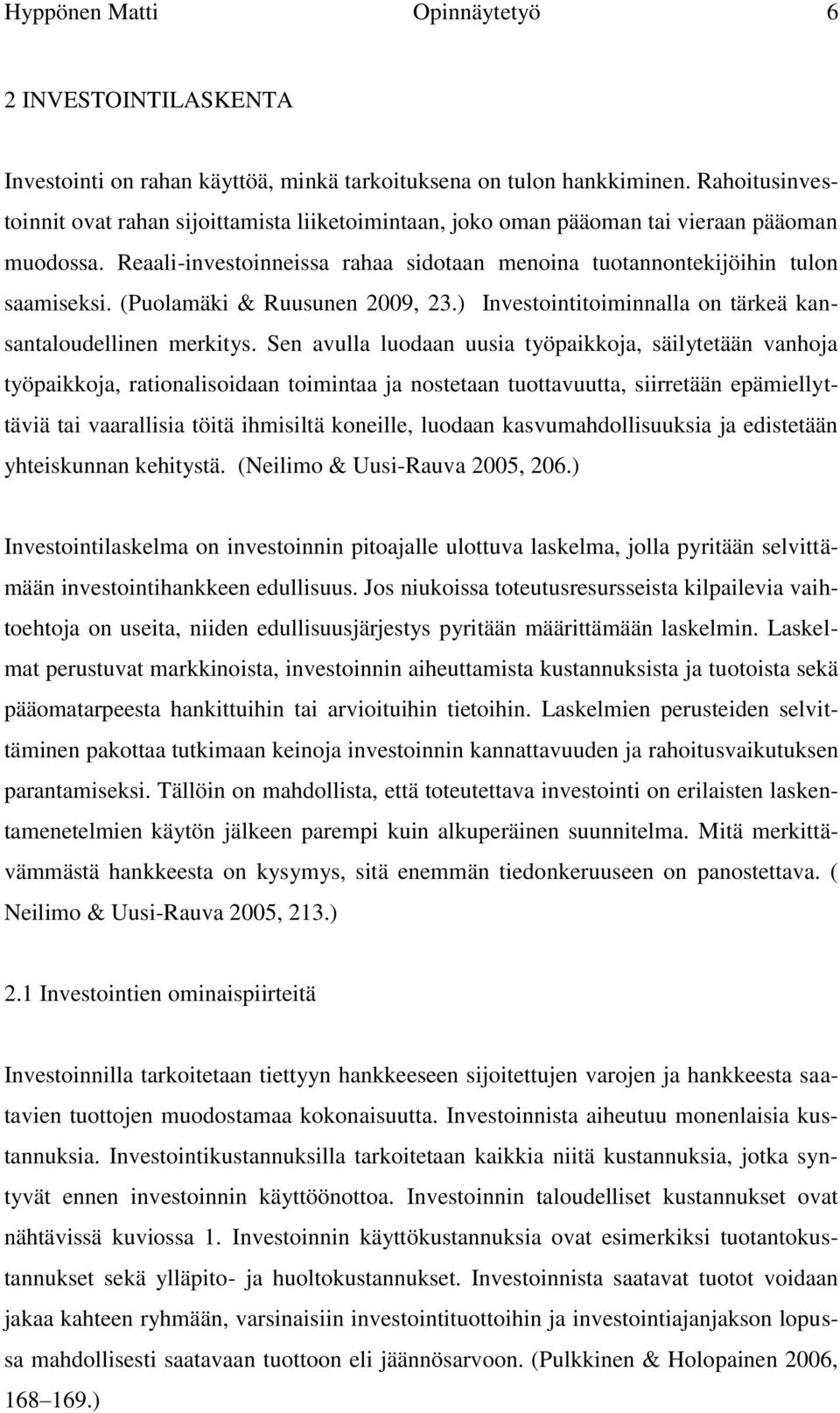 (Puolamäki & Ruusunen 2009, 23.) Investointitoiminnalla on tärkeä kansantaloudellinen merkitys.