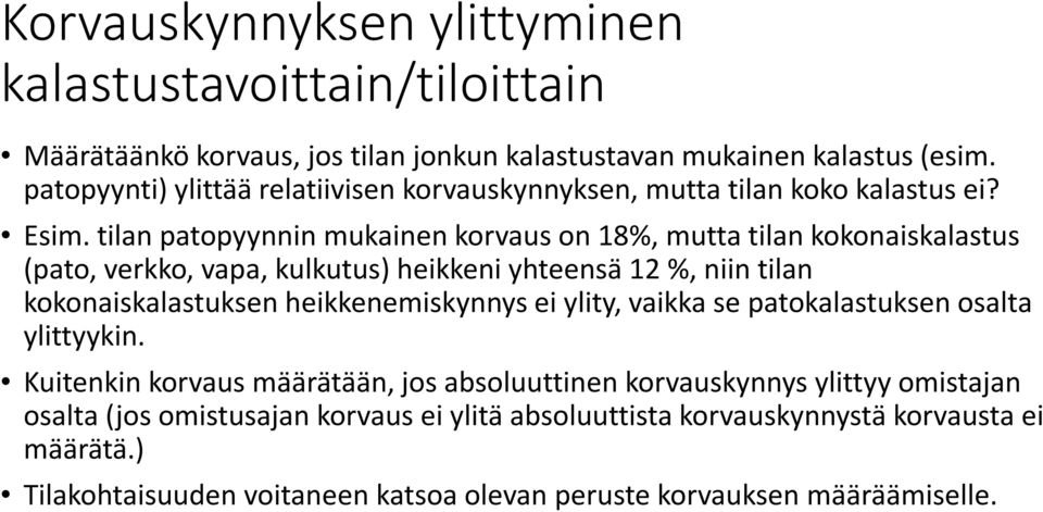 tilan patopyynnin mukainen korvaus on 18%, mutta tilan kokonaiskalastus (pato, verkko, vapa, kulkutus) heikkeni yhteensä 12 %, niin tilan kokonaiskalastuksen heikkenemiskynnys