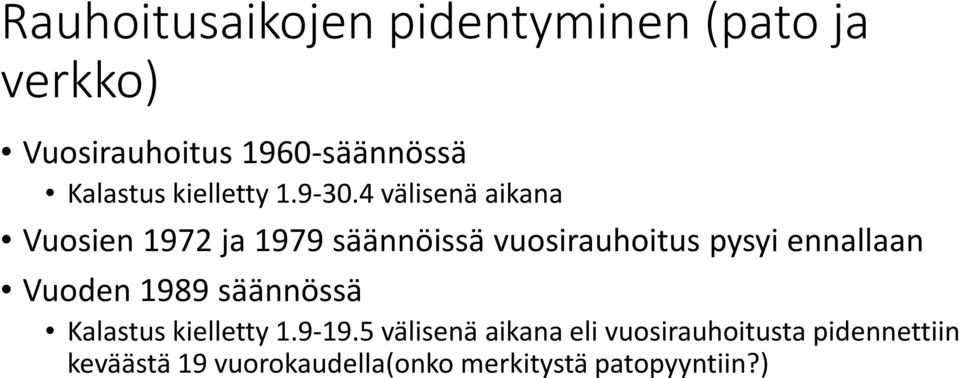 4 välisenä aikana Vuosien 1972 ja 1979 säännöissä vuosirauhoitus pysyi ennallaan