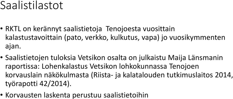 Saalistietojen tuloksia Vetsikon osalta on julkaistu Maija Länsmanin raportissa: Lohenkalastus