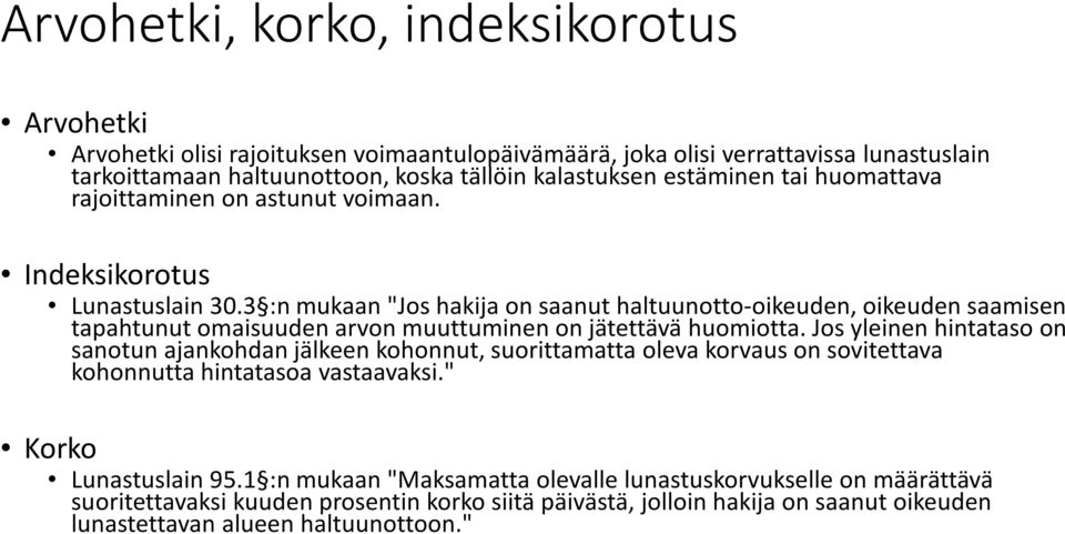 3 :n mukaan "Jos hakija on saanut haltuunotto-oikeuden, oikeuden saamisen tapahtunut omaisuuden arvon muuttuminen on jätettävä huomiotta.