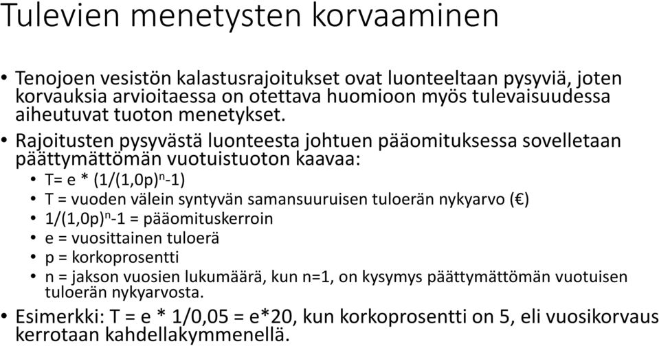 Rajoitusten pysyvästä luonteesta johtuen pääomituksessa sovelletaan päättymättömän vuotuistuoton kaavaa: T= e * (1/(1,0p) n -1) T = vuoden välein syntyvän