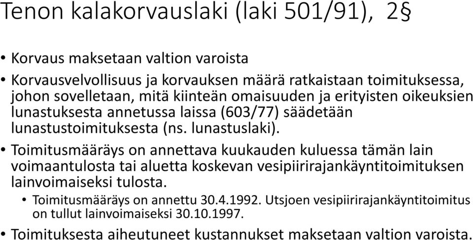 Toimitusmääräys on annettava kuukauden kuluessa tämän lain voimaantulosta tai aluetta koskevan vesipiirirajankäyntitoimituksen lainvoimaiseksi tulosta.