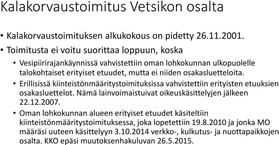 osakasluetteloita. Erillisissä kiinteistönmääritystoimituksissa vahvistettiin erityisten etuuksien osakasluettelot. Nämä lainvoimaistuivat oikeuskäsittelyjen jälkeen 22.