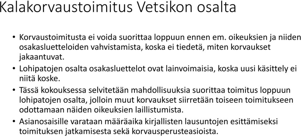 Lohipatojen osalta osakasluettelot ovat lainvoimaisia, koska uusi käsittely ei niitä koske.