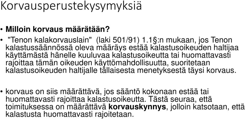 huomattavasti rajoittaa tämän oikeuden käyttömahdollisuutta, suoritetaan kalastusoikeuden haltijalle tällaisesta menetyksestä täysi korvaus.