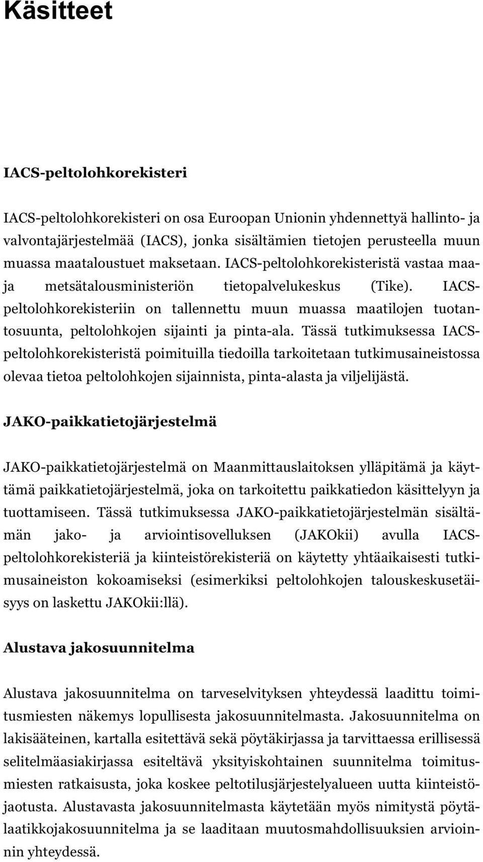 IACSpeltolohkorekisteriin on tallennettu muun muassa maatilojen tuotantosuunta, peltolohkojen sijainti ja pinta-ala.