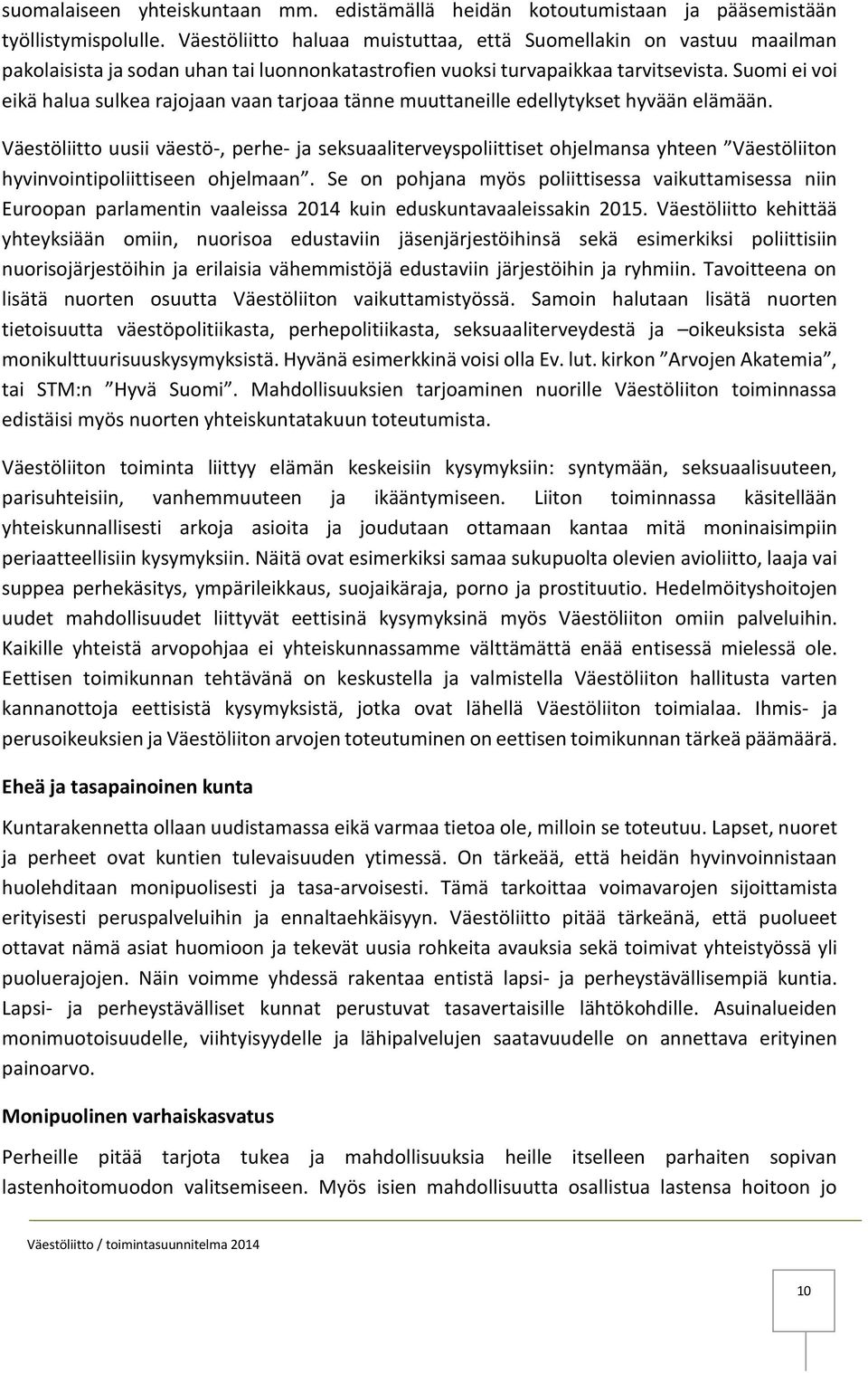 Suomi ei voi eikä halua sulkea rajojaan vaan tarjoaa tänne muuttaneille edellytykset hyvään elämään.