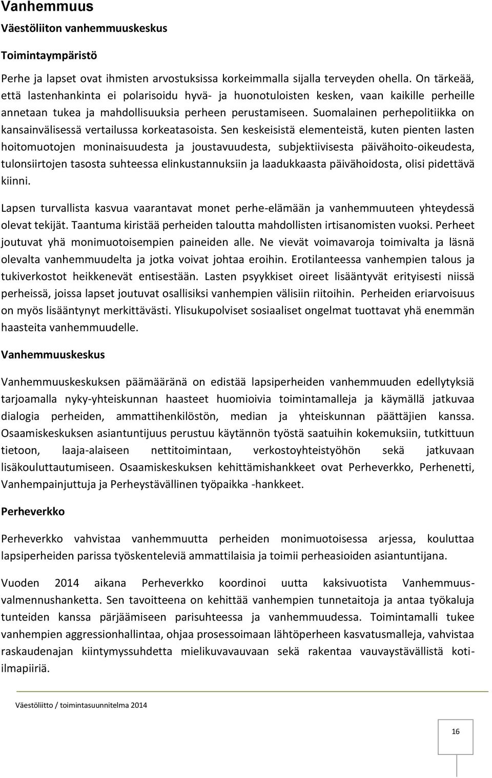 Suomalainen perhepolitiikka on kansainvälisessä vertailussa korkeatasoista.