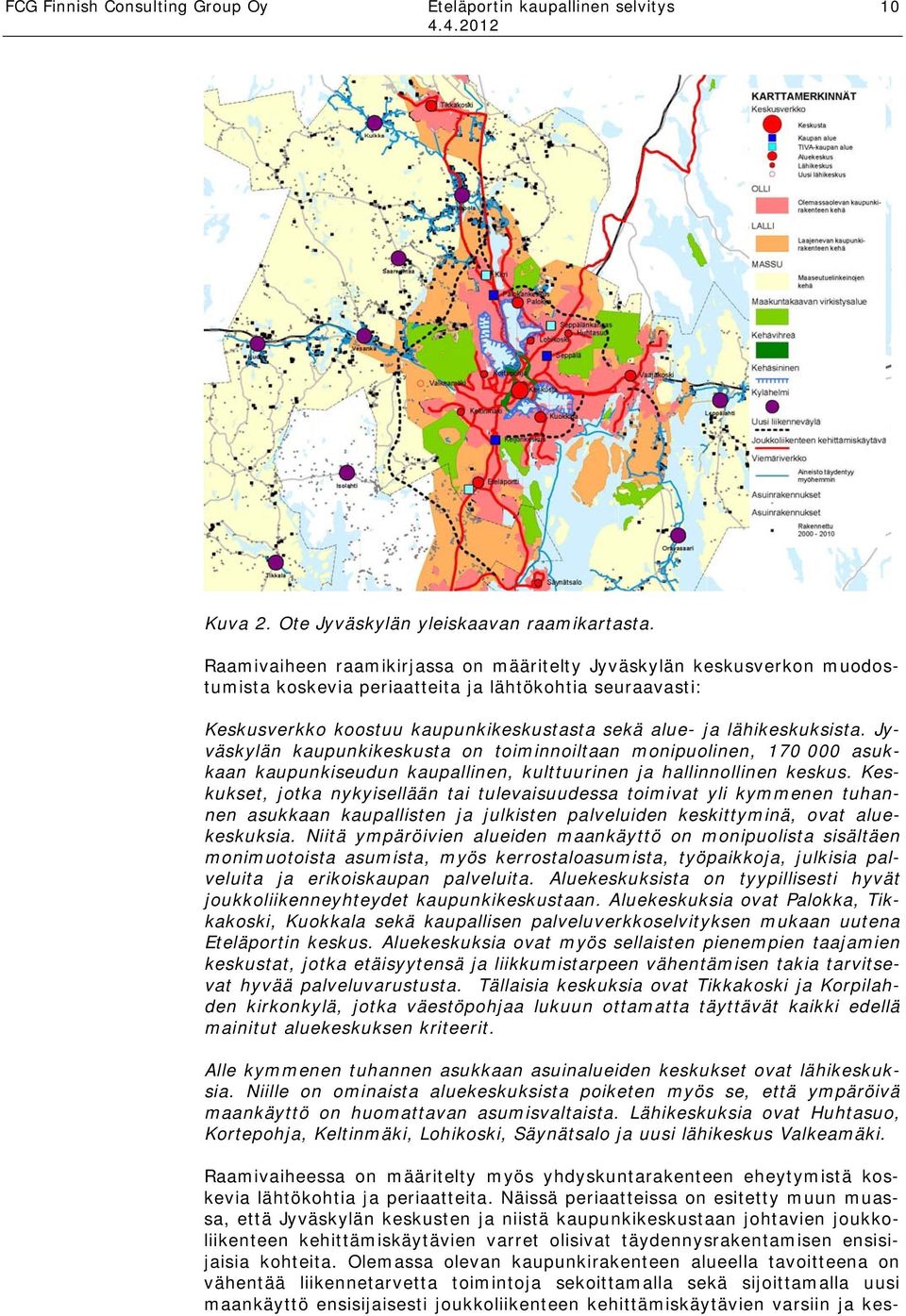 Jyväskylän kaupunkikeskusta on toiminnoiltaan monipuolinen, 170 000 asukkaan kaupunkiseudun kaupallinen, kulttuurinen ja hallinnollinen keskus.