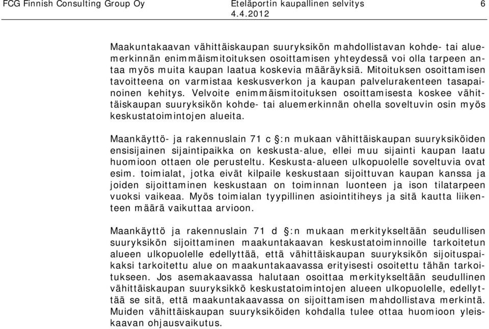 Velvoite enimmäismitoituksen osoittamisesta koskee vähittäiskaupan suuryksikön kohde- tai aluemerkinnän ohella soveltuvin osin myös keskustatoimintojen alueita.