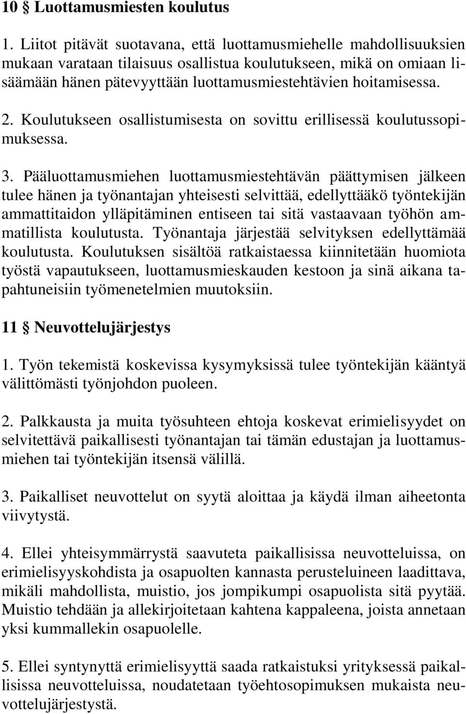 Koulutukseen osallistumisesta on sovittu erillisessä koulutussopimuksessa. 3.