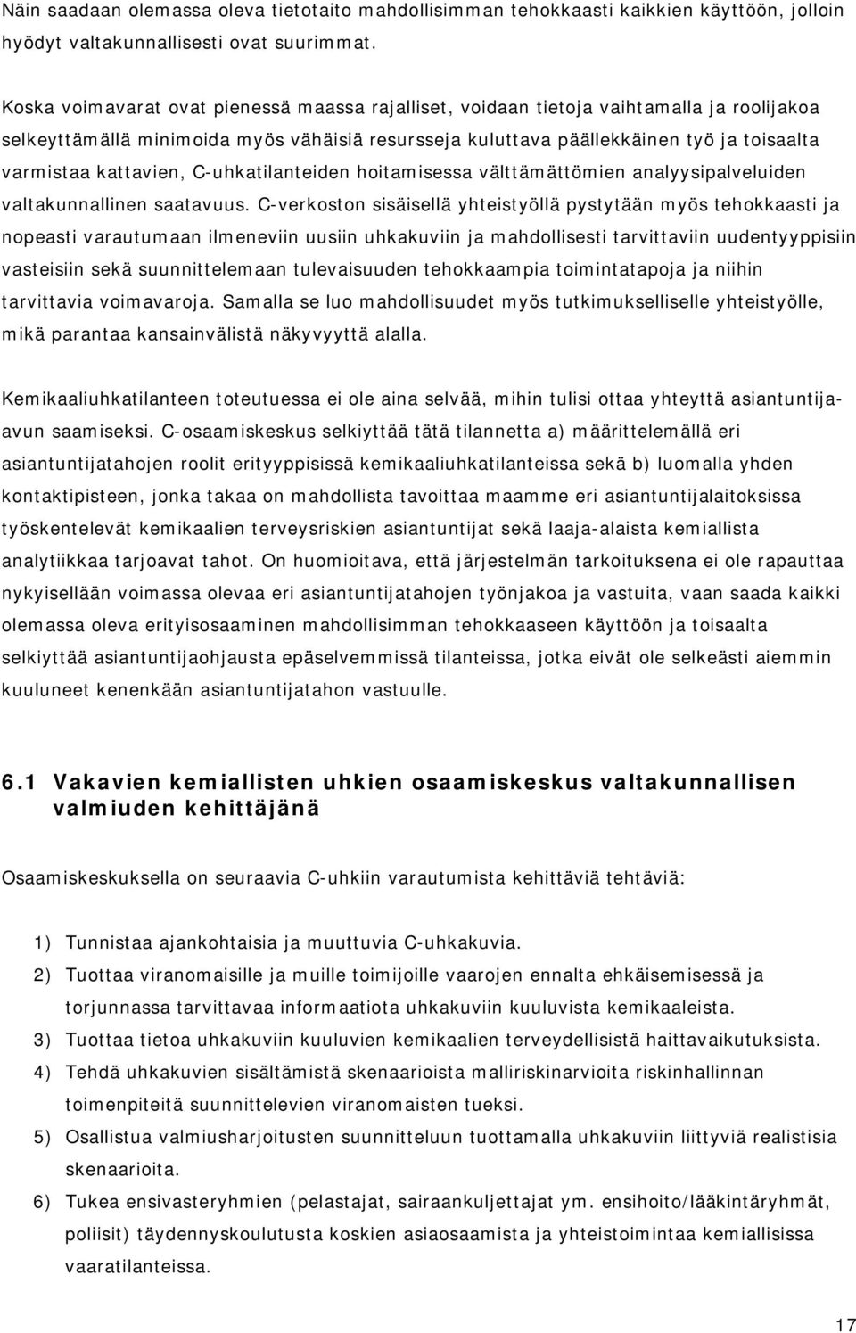 kattavien, C-uhkatilanteiden hoitamisessa välttämättömien analyysipalveluiden valtakunnallinen saatavuus.