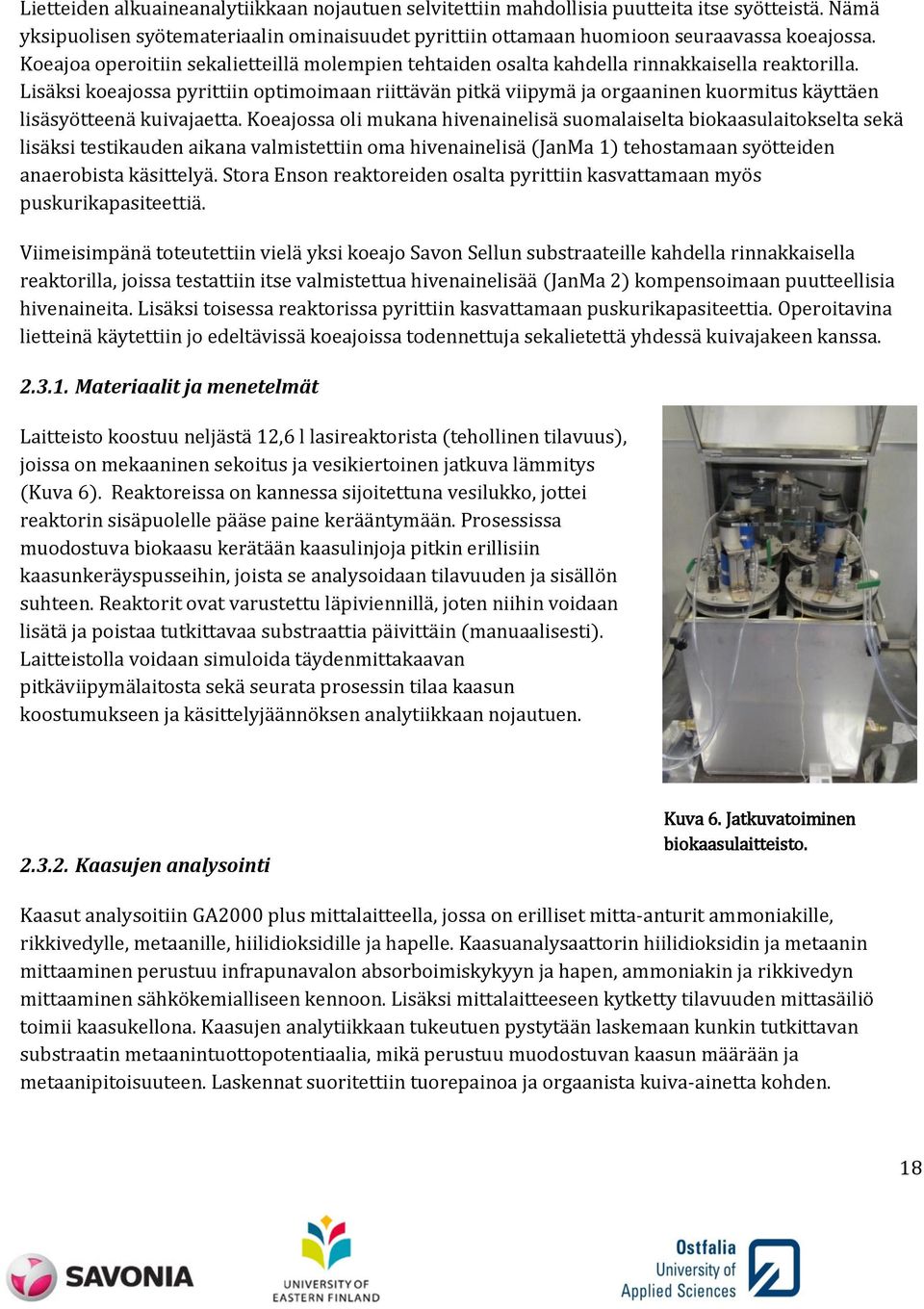 Lisäksi koeajossa pyrittiin optimoimaan riittävän pitkä viipymä ja orgaaninen kuormitus käyttäen lisäsyötteenä kuivajaetta.