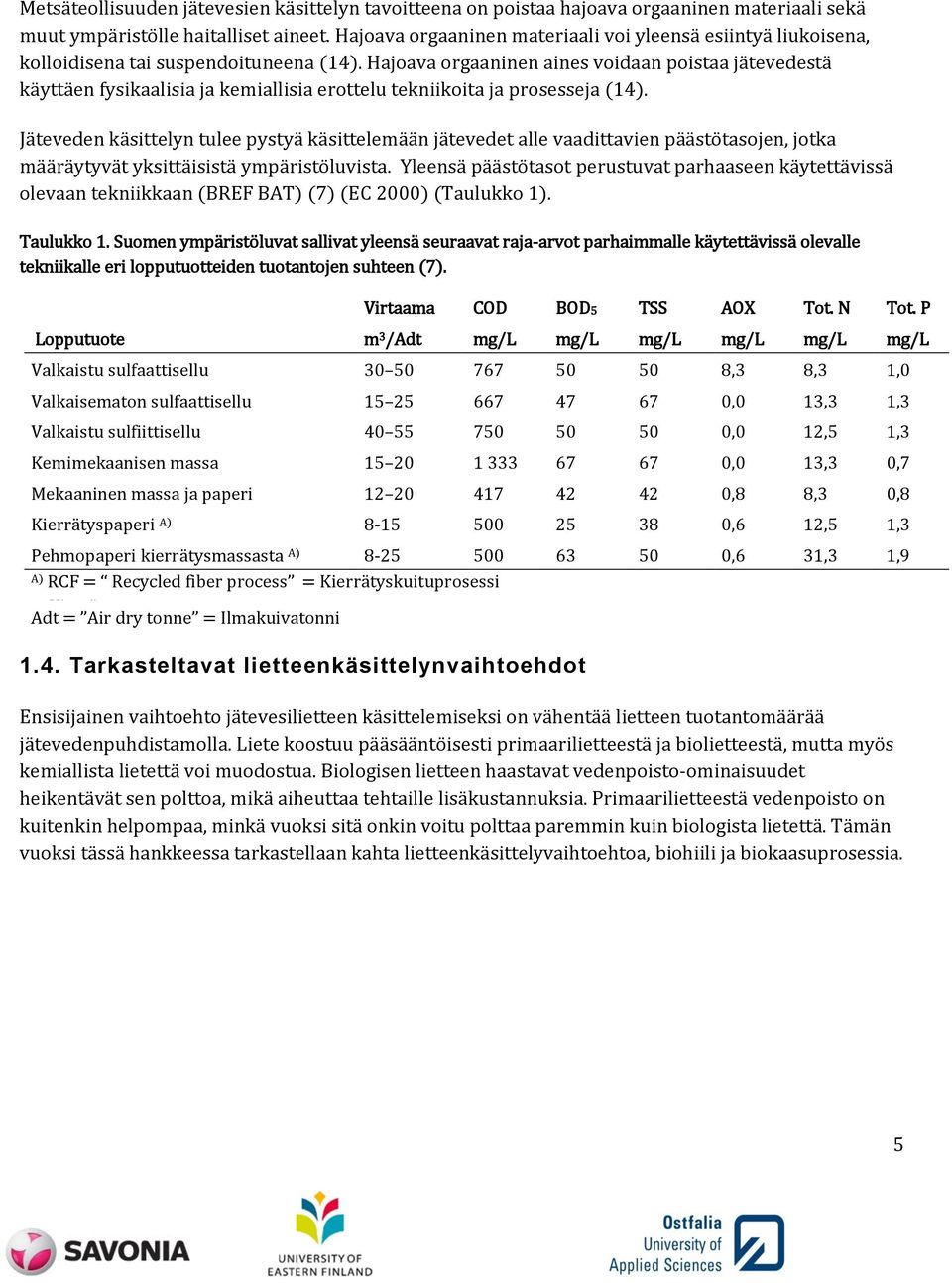 Hajoava orgaaninen aines voidaan poistaa jätevedestä käyttäen fysikaalisia ja kemiallisia erottelu tekniikoita ja prosesseja (14).